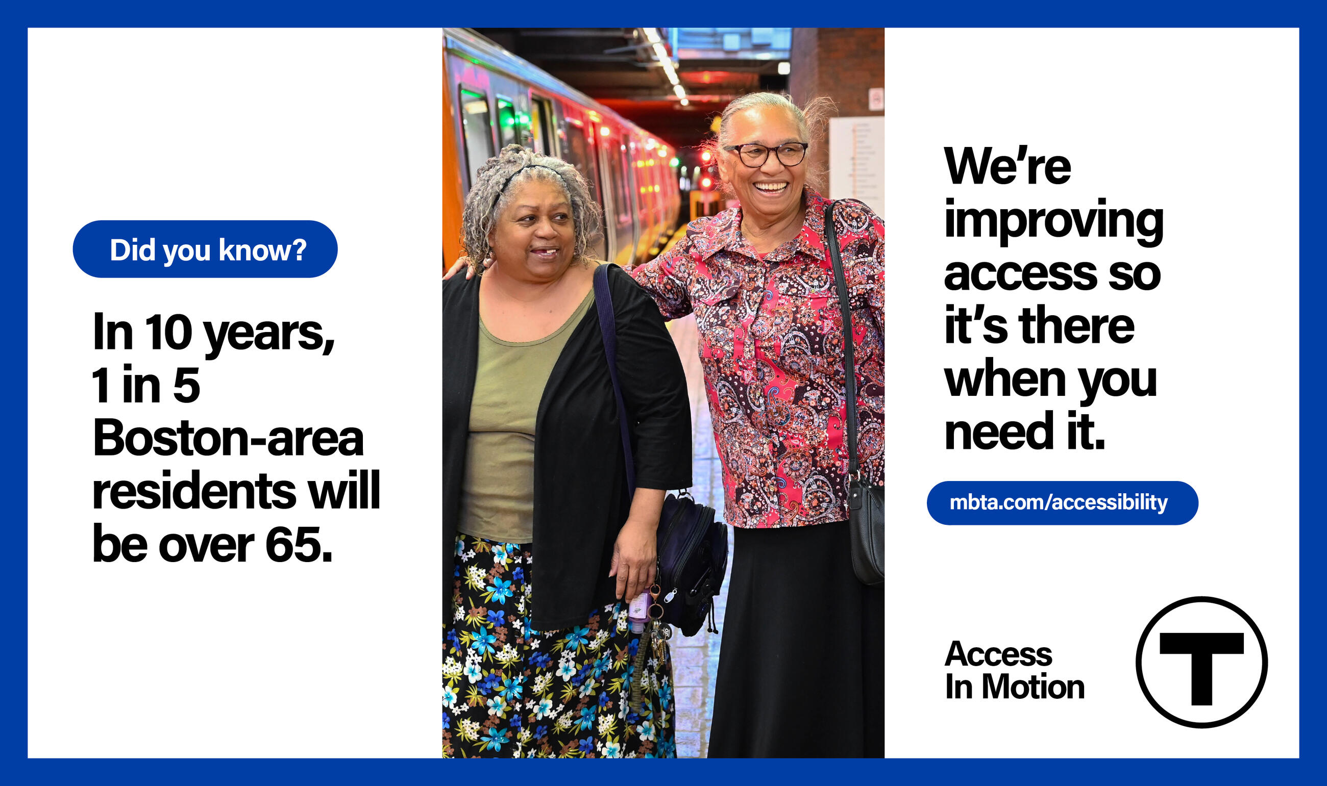 Center panel: Two older adults, both Latina women, walk side by side down an MBTA subway platform. The taller woman has her arm around the shorter woman’s shoulders. Right panel (text): “Did you know? In 10 years, 1 in 5 Boston-area residents will be over 65.” Right panel (text): “We’re improving access so it’s there when you need it. mbta.com/accessibility” followed by the “Access In Motion” tagline and the T logo.