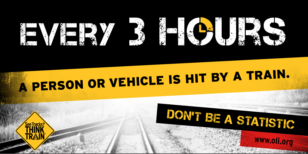 Every 3 hours a person or vehicle is hit by a train. Don't be a statistic.