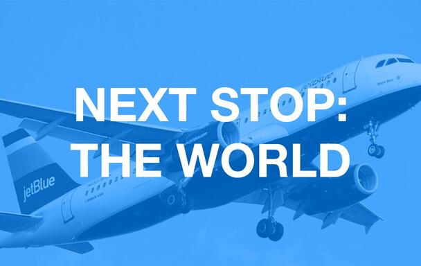 Text reads "Next Stop: The World" with a background of a JetBlue plane taking off.