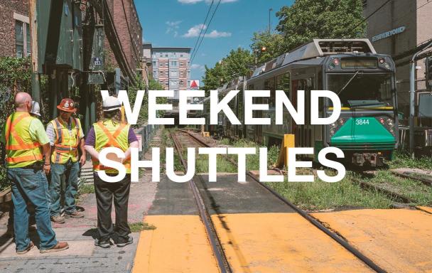 Construction crew and Green Line train at Fenway Station. Overlaid text: Weekend Shuttles